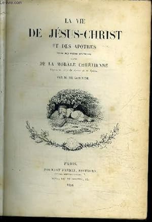 Bild des Verkufers fr LA VIE DE JESUS-CHRIST ET DES APOTRES TIREE DES SAINTS EVANGILES SUIVIE DE LA MORALE CHRETIENNE D'APRES KLES ACTES DES APOTRES ET LES EPITRES - TOME I zum Verkauf von Le-Livre