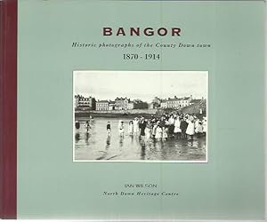 Bild des Verkufers fr Bangor Historic Photographs of the County Down town 1870 - 1914. zum Verkauf von Saintfield Antiques & Fine Books