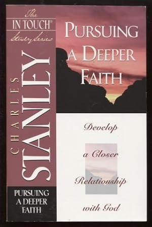 Pursuing a Deeper Faith: Develop a Closer Relationship with God (The In Touch Study Series)