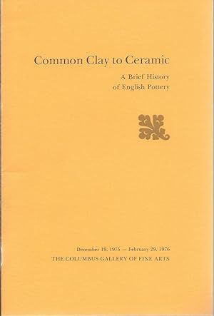 Immagine del venditore per COMMON CLAY TO CERAMIC : A Brief History of English Pottery venduto da Gibbs Books