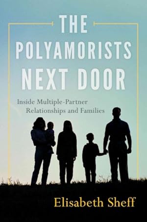 Image du vendeur pour Polyamorists Next Door : Inside Multiple-Partner Relationships and Families mis en vente par GreatBookPrices
