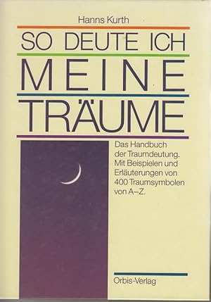 Bild des Verkufers fr So deute ich meine Trume. Das Handbuch der Traumdeutung. Mit Beispielen und Erluterungen von 400 Traumsymbolen von A-Z zum Verkauf von Allguer Online Antiquariat