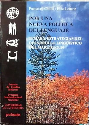 Por una nueva política del lenguaje. Temas y estrategias del desarrollo lingüistico del mapudungun
