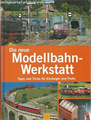 Die neue Modellbahn-Werkstatt. Tipps und Tricks für Einsteiger und Profis.