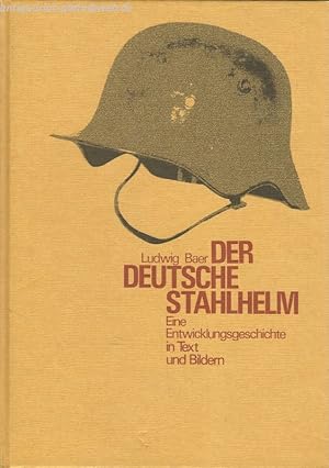 Der deutsche Stahlhelm. Eine Entwicklungsgeschichte in Text und Bildern.