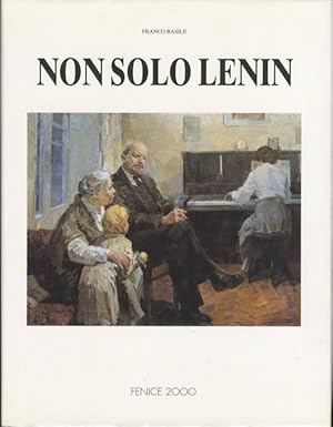 Seller image for Non solo Lenin: vita e opere di pittori russi dalla rivoluzione d'ottobre al crollo del muro di Berlino. for sale by Studio Bibliografico Adige