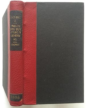 Twelve Dissertations Out of M Le Clerk's Genesis ET from Latin by Mr Brown with Dissertation on I...