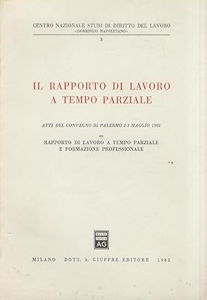 RAPPORTO (Il) di lavoro a tempo parziale. Atti del Convegno di Palermo 2-3 maggio 1981 su Rapport...