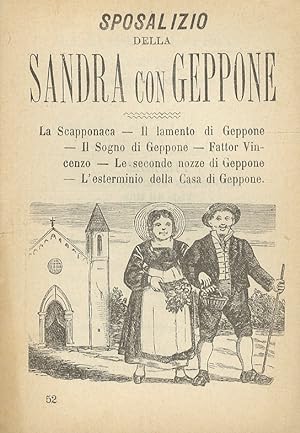 SPOSALIZIO della Sandra con Geppone. La Scapponaca. Il lamento di Geppone. Il sogno di Geppone. F...