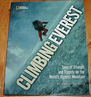 Climbing Everest. Tales of Triumph and Tragedy on the World's Highest Mountain.