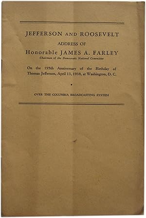 Jefferson and Roosevelt: Address of Honorable James A. Farley Chairman of the Democratic National...