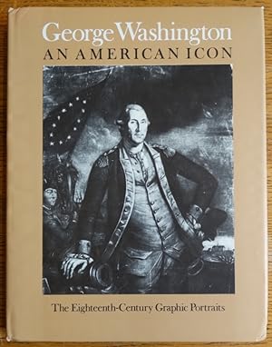 Bild des Verkufers fr George Washington, An American Icon: The Eighteenth-Century Graphic Portraits zum Verkauf von Mullen Books, ABAA