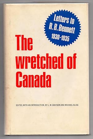 Seller image for The Wretched of Canada: Letters to R. B. Bennett 1930-1935 for sale by Attic Books (ABAC, ILAB)
