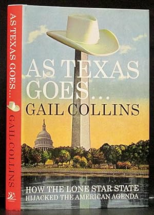 Seller image for As Texas Goes.: How the Lone Star State Hijacked the American aGENDA for sale by Schroeder's Book Haven