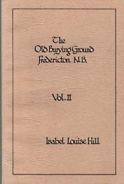 Image du vendeur pour THE OLD BURYING GROUND, FREDERICTON N.B. Volume 2 mis en vente par Harry E Bagley Books Ltd