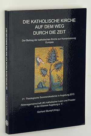 Bild des Verkufers fr Die katholische Kirche auf dem Weg durch die Zeit. Der Beitrag der katholischen Kirche zur Humanisierung Europas. zum Verkauf von Antiquariat Lehmann-Dronke