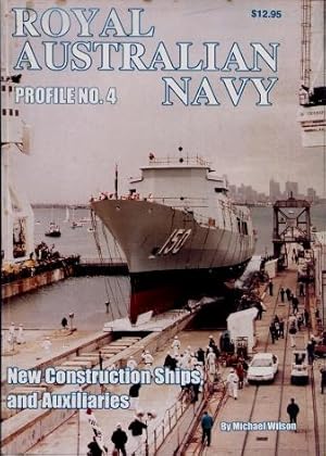 Royal Australian Navy Profile No. 4 : New Construction Ships and Naval Auxiliaries