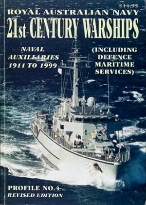 Royal Australian Navy Profile No. 4 : 21st Century Warships: Naval Auxiliaries 1911 to 1999 (incl...