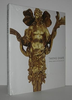 Seller image for TAKING SHAPE Finding Sculpture in the Decorative Arts for sale by Evolving Lens Bookseller