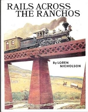 Rails Across the Ranchos; Celebrating the Southern Pacific Railroad Coastal Line of Nineteenth Ce...