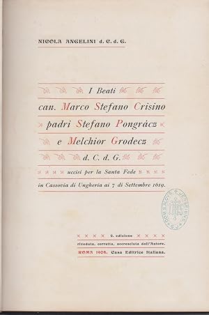 Seller image for I Beati can. Marco Stefano Crisino padri Stefano Pongracz e Melchior Grodecz d. C. d. G. Uccisi per la Santa Fede in Cassovia di Ungheria ai 7 di Settembre 1619. 2e edizione. for sale by CANO