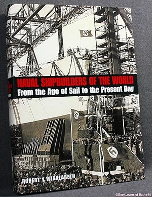 Seller image for Naval Shipbuilders of the World: From the Age of Sail to the Present Day for sale by BookLovers of Bath