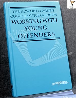 Seller image for The Howard League's Good Practice Guide on Working with Young Offenders for sale by BookLovers of Bath