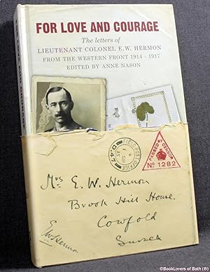 Seller image for For Love and Courage: The Letters of Lieutenant Colonel E. W. Hermon from the Western Front 1914 - 1917 for sale by BookLovers of Bath