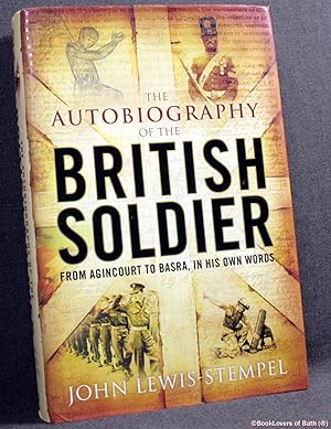 Seller image for The Autobiography of the British Soldier: From Agincourt to Basra, in His Own Words for sale by BookLovers of Bath