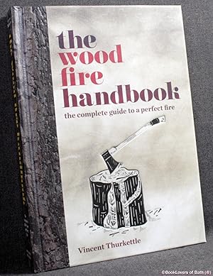 The Wood Fire Handbook: The Complete Guide to a Perfect Fire