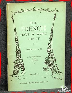 Image du vendeur pour The French Have a Word For It 1: A Handbook For Use in Connection with Radio French Lessons Broadcast in English Daily by Radiodiffusion Franc aise Book One - Lessons 1 to 30 mis en vente par BookLovers of Bath