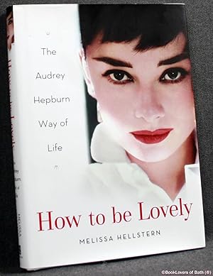 Bild des Verkufers fr How to Be Lovely: The Audrey Hepburn Way of Life zum Verkauf von BookLovers of Bath
