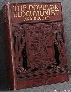 The Popular Elocutionist and Reciter Comprising Practical Hints On Public Reading and Reciting an...