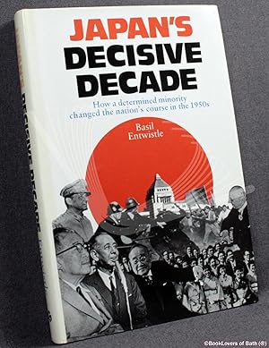 Japan's Decisive Decade: How a Determined Minority Changed the Nation's Course in the 1950's