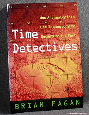 Time Detectives: How Archeologists Use Technology to Recapture the Past