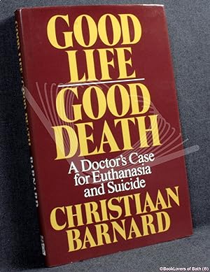 Good Life Good Death: A Doctor's Case for Euthansia and Suicide: Doctor's Case for Euthanasia and...