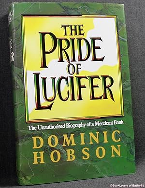 Bild des Verkufers fr The Pride of Lucifer: Morgan Grenfell 1838-1988: The Unauthorized Biography of a Merchant Bank zum Verkauf von BookLovers of Bath