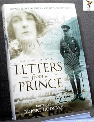Bild des Verkufers fr Letters from a Prince: Edward, Prince of Wales, to Mrs Freda Dudley Ward, March 1918 - January 1921 zum Verkauf von BookLovers of Bath