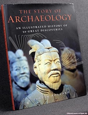 The Story of Archaeology: An Illustrated History of 50 Great Discoveries