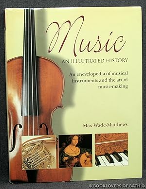 Music An Illustrated History: An Encyclopedia of Musical Instruments and the Art of Music-making