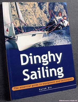 Bild des Verkufers fr Dinghy Sailing: The Essential Guide to Equipment and Techniques zum Verkauf von BookLovers of Bath