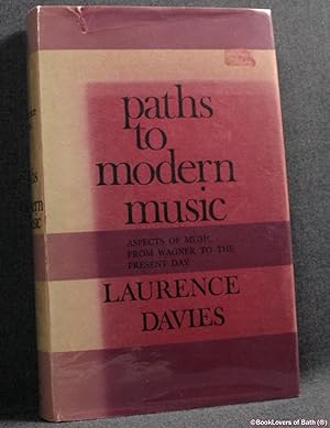Bild des Verkufers fr Paths to Modern Music: Aspects of Music from Wagner to the Present Day zum Verkauf von BookLovers of Bath