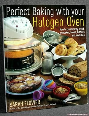 Bild des Verkufers fr Perfect Baking with Your Halogen Oven: How to Create Tasty Bread, Cupcakes, Bakes, Biscuits and Savouries zum Verkauf von BookLovers of Bath