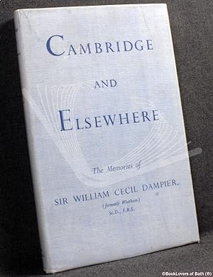 Bild des Verkufers fr Cambridge and Elsewhere: The Memories of Sir William Cecil Dampier, Formerly Whetham zum Verkauf von BookLovers of Bath