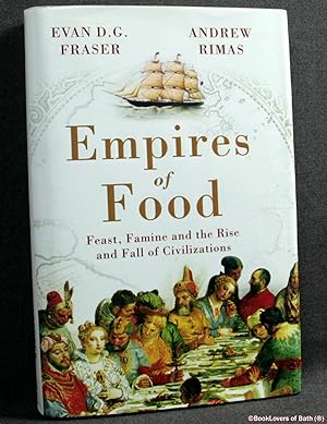 Seller image for Empires of Food: Feast, Famine and the Rise and Fall of Civilizations for sale by BookLovers of Bath