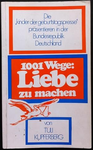 Bild des Verkufers fr 1001 Wege: Liebe zu machen (Die "kinder der geburtstagspresse" prsentieren in der Bundesrepublik Deutschland; ) zum Verkauf von Araki Antiquariat Georg Dehn