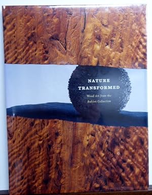 Seller image for NATURE TRANSFORMED: WOOD ART FROM THE BOHLEN COLLECTION for sale by RON RAMSWICK BOOKS, IOBA