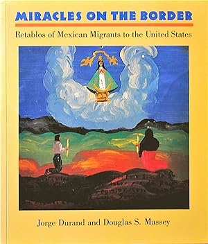 Immagine del venditore per Miracles On the Border Retablos of Mexican Migrants to the United States venduto da Casa Camino Real