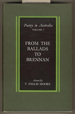 From the Ballads to Brennan (Poetry in Australia, Volume 1) Chosen by T. Inglis Moore