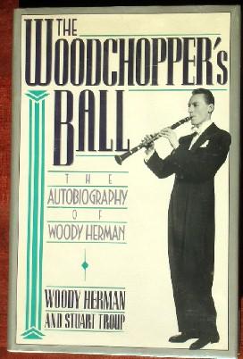 Bild des Verkufers fr The Woodchoppers Ball: The Autobiography of Woddy Herman zum Verkauf von Canford Book Corral